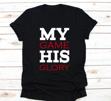 Load image into Gallery viewer, MY GAME HIS GLORY T-SHIRT