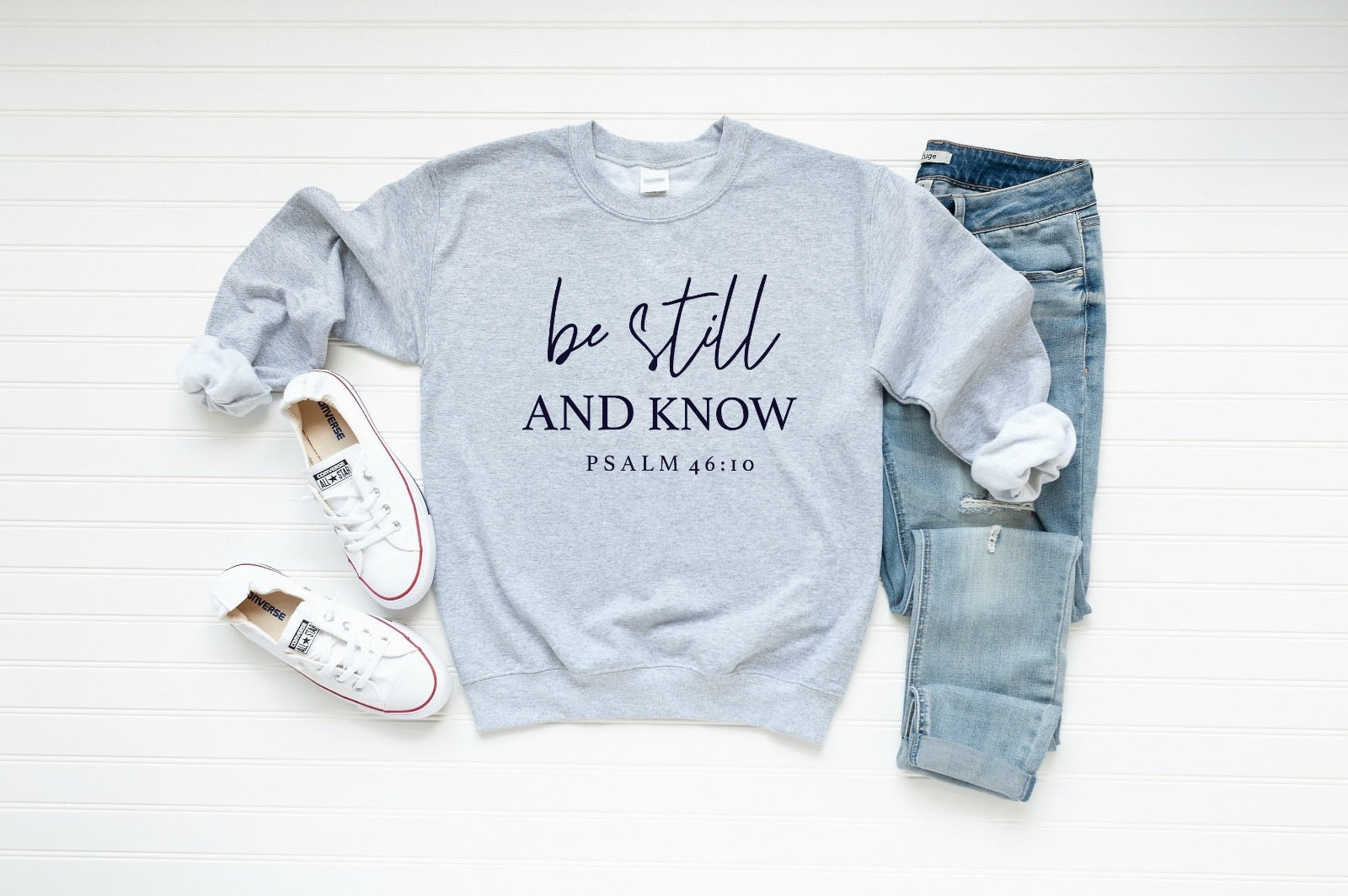 BE STILL AND KNOW SWEATSHIRT