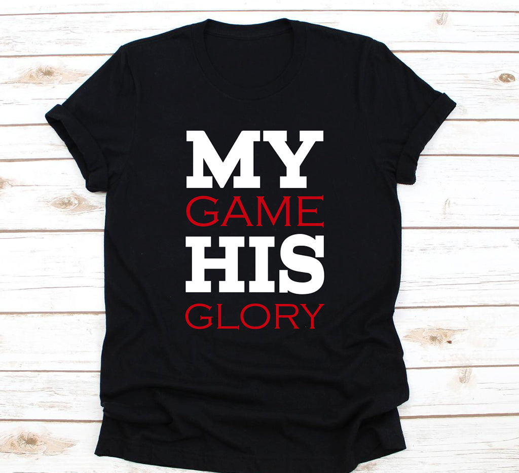 MY GAME HIS GLORY T-SHIRT