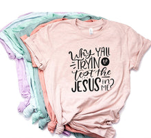 Load image into Gallery viewer, Why Y&#39;all Trying To Test The Jesus In Me T-shirt